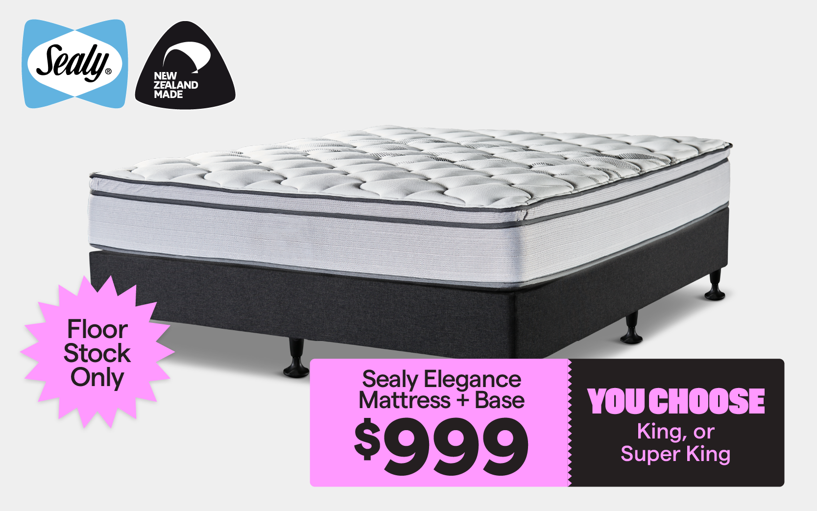 'Sealy Elegance mattress+base,' for $999. Choose from King or Super King. Floor stock only.