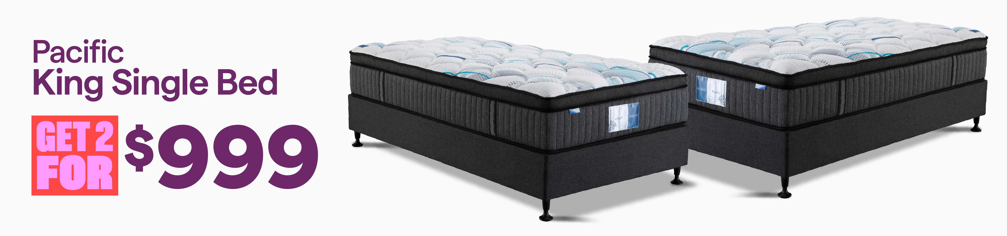 Pacific King Single Beds, get 2 for $999.