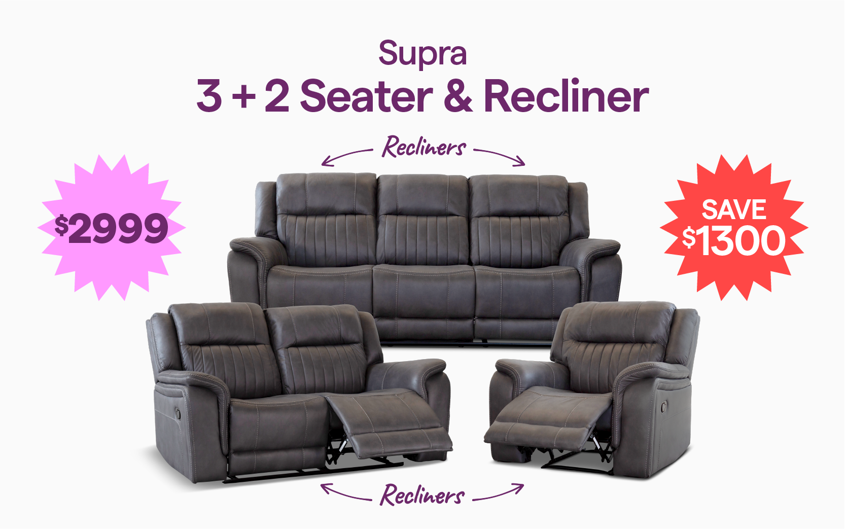 Supra 3+2 Seater with inbuilt recliners & Recliner for $2999, save $1300. 