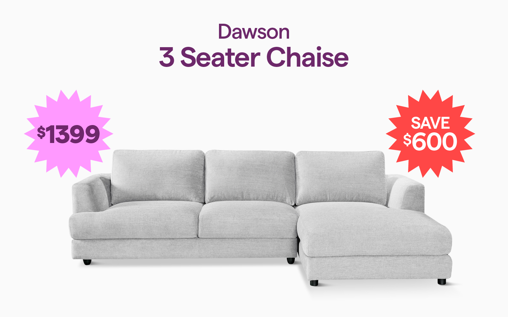 Dawson 3 Seater Chaise for $1399, save $600.