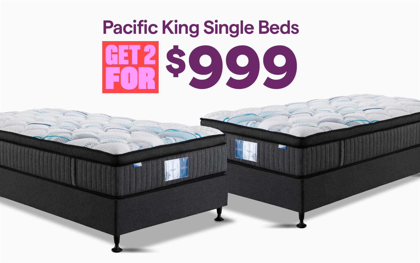 Pacific King Single Beds, get 2 for $999.