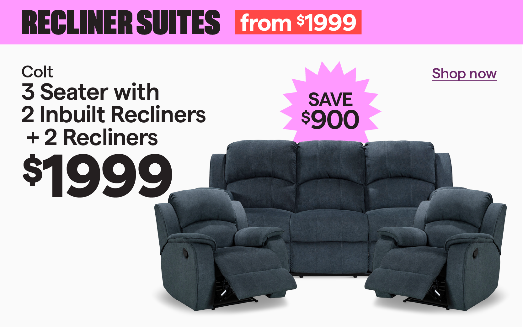 Colt 3 Seater with 2 Inbuilt Recliners + 2 Recliners for $1999, save $900.