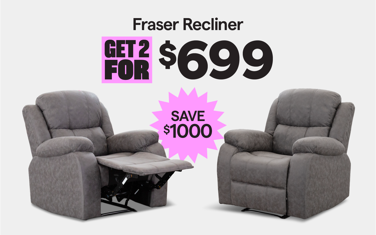 Fraser recliner, get 2 for $699. Save $1000.